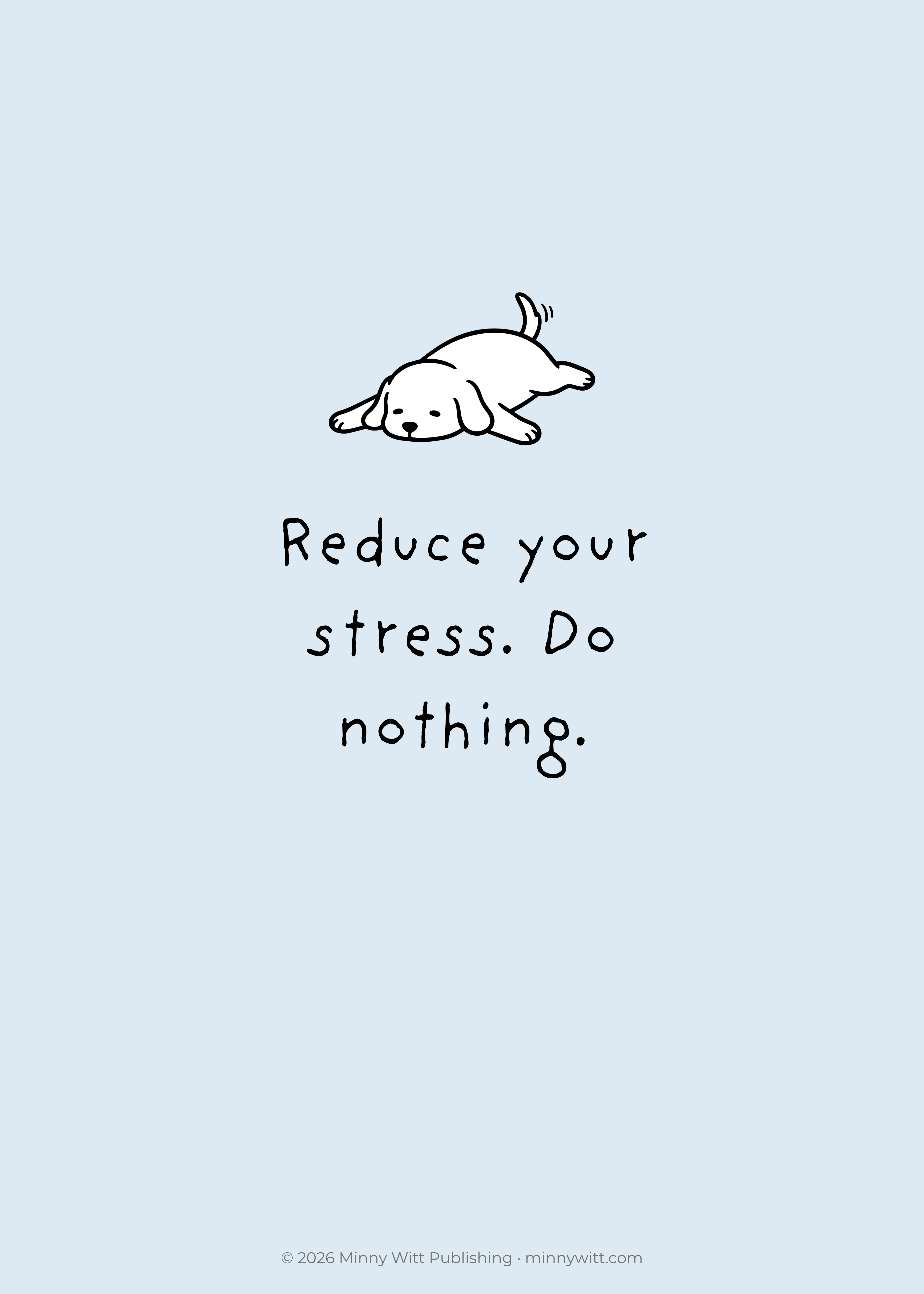 Reduce your stress. Do nothing. — Minny Witt